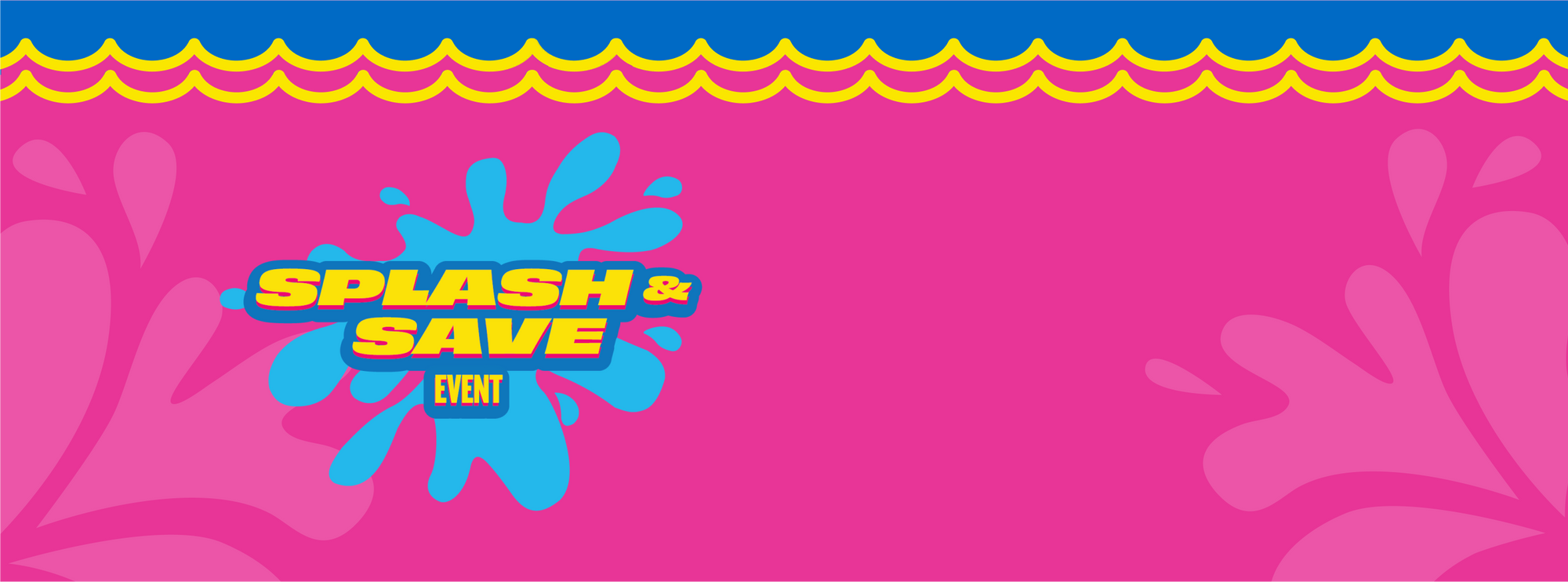 Pink, blue, and yellow Splash & Save Event banner