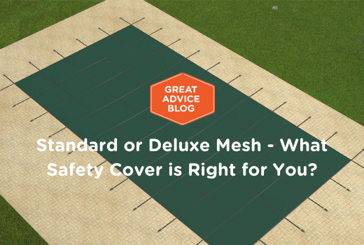 Standard or Deluxe Mesh - What Safety Cover is Right for You?