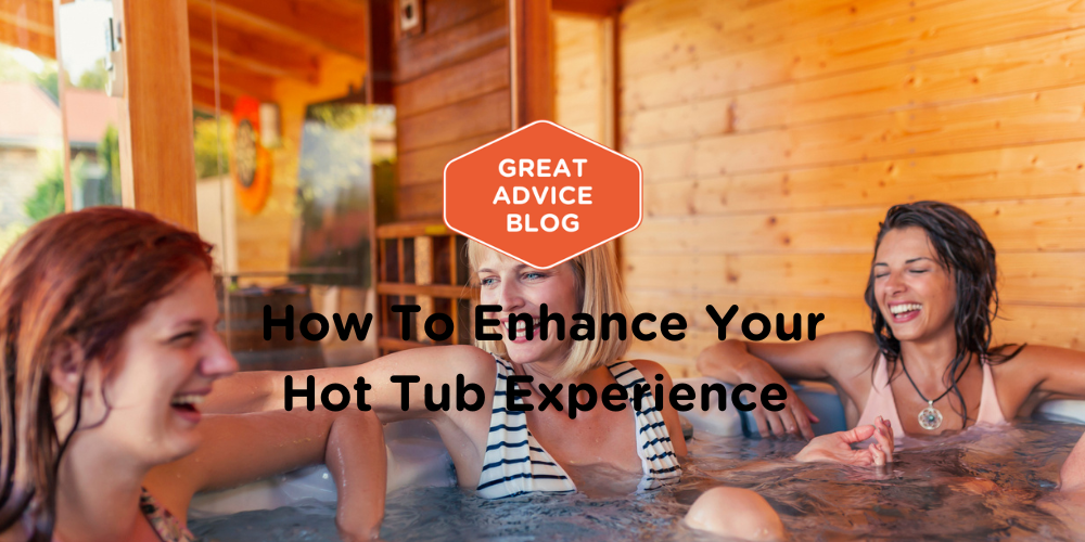 How To Enhance Your Hot Tub Experience