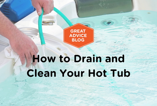 How to Drain and Clean Your Hot Tub